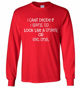 I Can't Decide If I Want To Look Like A Snack Or Eat One Gildan Long Shirt