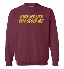 Ride Me Like You Stole Me Crewneck Sweatshirt