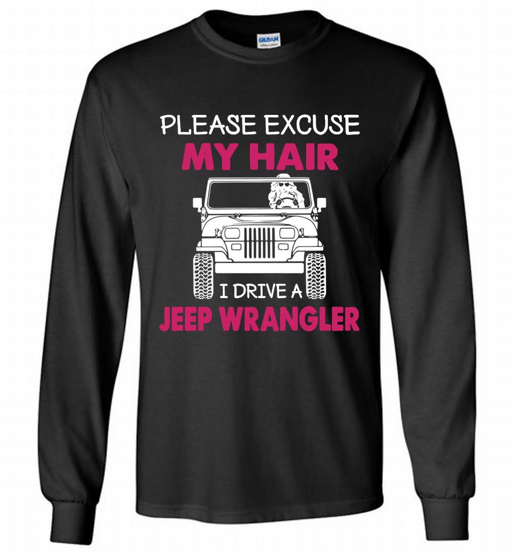 Please Excuse My Hair I Drive A Jeep Wrangler Gildan Long Shirt