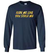 Ride Me Like You Stole Me Gildan Long Shirt