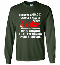 There’s A 99 9 Chance I Need A Diet Coke A 100% Chance That I’m Having More Than One Gildan Long Shirt