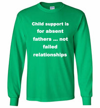 Child Support Is For Absent Fathers Not Failed Relationships Gildan Long Shirt