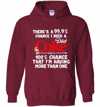 There’s A 99 9 Chance I Need A Diet Coke A 100% Chance That I’m Having More Than One Hoodie