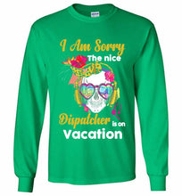 Skull Version I Am Sorry The Nice Dispatcher Is On Vacation Gildan Long Shirt