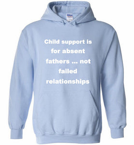 Child Support Is For Absent Fathers Not Failed Relationships Hoodie