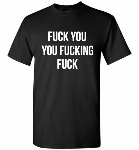Fuck You You Fucking Fuck Shirt