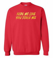 Ride Me Like You Stole Me Crewneck Sweatshirt