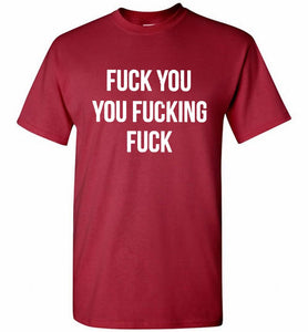 Fuck You You Fucking Fuck Shirt