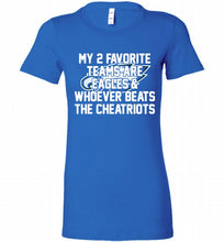 My 2 favorite teams are Philadelphia Eagles and whoever Bella Ladies Tee