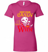 Keep your candy I’ll have wine Bella Ladies Tee