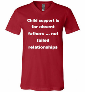 Child Support Is For Absent Fathers Not Failed Relationships V-Neck Shirt
