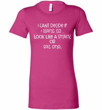 I Can't Decide If I Want To Look Like A Snack Or Eat One Bella Ladies Tee