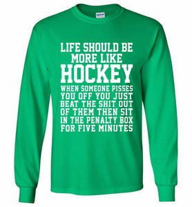 Life Should Be More Like Hockey Gildan Long Shirt