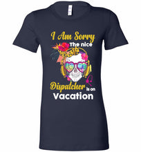 Skull Version I Am Sorry The Nice Dispatcher Is On Vacation Bella Ladies Tee