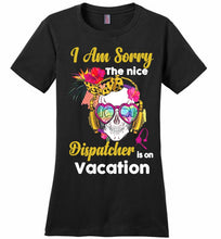 Skull Version I Am Sorry The Nice Dispatcher Is On Vacation Ladies Perfect