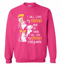 Steeler I Will Love My Steelers Here Ore There I Will Love My Steelers Everywhere Crewneck Sweatshirt