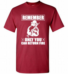 Remember Only You Can Return Fire Shirt