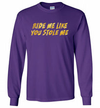 Ride Me Like You Stole Me Gildan Long Shirt