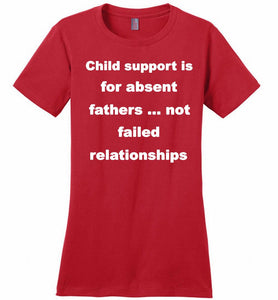 Child Support Is For Absent Fathers Not Failed Relationships Ladies Perfect