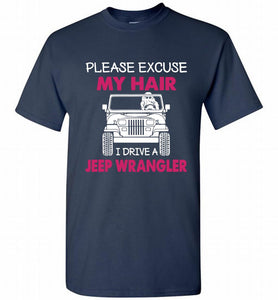 Please Excuse My Hair I Drive A Jeep Wrangler Shirt