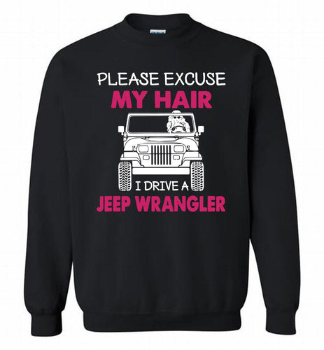 Please Excuse My Hair I Drive A Jeep Wrangler Crewneck Sweatshirt