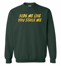 Ride Me Like You Stole Me Crewneck Sweatshirt