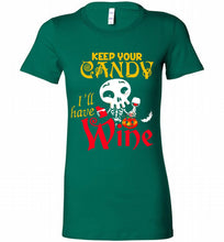 Keep your candy I’ll have wine Bella Ladies Tee