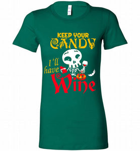Keep your candy I’ll have wine Bella Ladies Tee