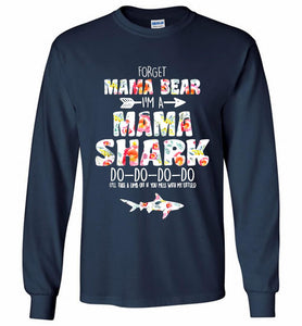 Flower Forget Mama Bear I’m A Mama Shark Do-Do-Do-Do Gildan Long Shirt
