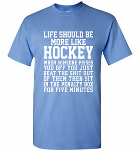 Life Should Be More Like Hockey Shirt