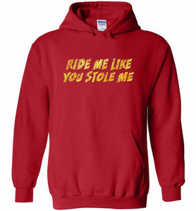 Ride Me Like You Stole Me Hoodie
