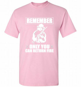 Remember Only You Can Return Fire Shirt