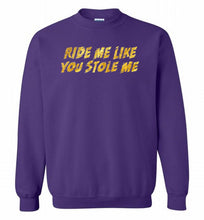 Ride Me Like You Stole Me Crewneck Sweatshirt