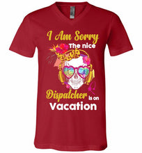 Skull Version I Am Sorry The Nice Dispatcher Is On Vacation V-Neck Shirt