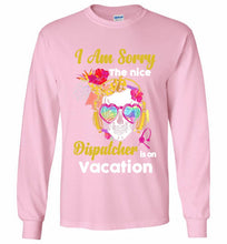 Skull Version I Am Sorry The Nice Dispatcher Is On Vacation Gildan Long Shirt
