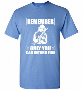 Remember Only You Can Return Fire Shirt