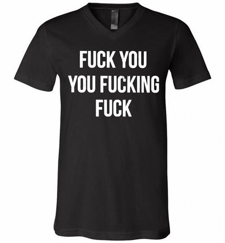 Fuck You You Fucking Fuck V-Neck Shirt