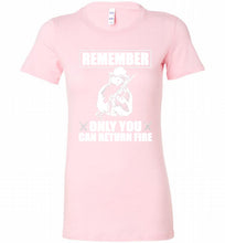 Remember Only You Can Return Fire Bella Ladies Tee