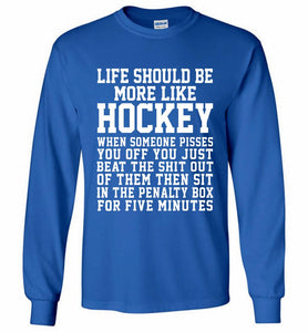 Life Should Be More Like Hockey Gildan Long Shirt