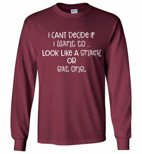 I Can't Decide If I Want To Look Like A Snack Or Eat One Gildan Long Shirt