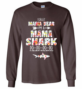 Flower Forget Mama Bear I’m A Mama Shark Do-Do-Do-Do Gildan Long Shirt