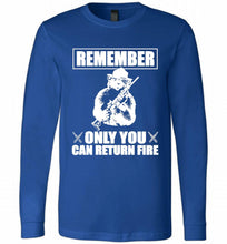 Remember Only You Can Return Fire Long Sleeve