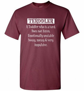 Terddler A Toddler Who Is A Turd Does Not Listen Shirt