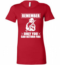 Remember Only You Can Return Fire Bella Ladies Tee