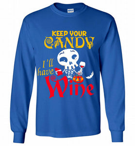 Keep your candy I’ll have wine Gildan Long Shirt