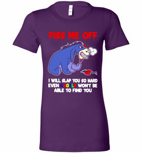 Eyore Piss Me Off I Will Slap You So Hard Even Google Won't Be Able To Find You Bella Ladies Tee