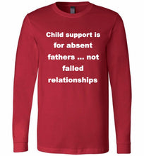 Child Support Is For Absent Fathers Not Failed Relationships Long Sleeve