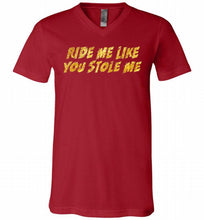 Ride Me Like You Stole Me V-Neck Shirt