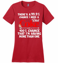 There’s A 99 9 Chance I Need A Diet Coke A 100% Chance That I’m Having More Than One Ladies Perfect