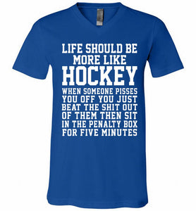 Life Should Be More Like Hockey V-Neck Shirt